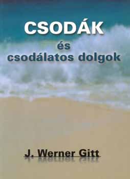 J. Werner Gitt - Csodk s csodlatos dolgok