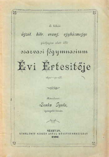 Benka Gyula - A bksi gost. hitv. evang. egyhzmegye prtfogsa alatt ll szarvasi fgymnasium vi rtestje 1890-91-rl