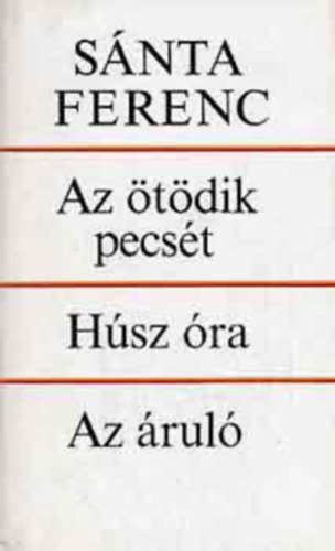 Sánta Ferenc - Húsz óra - Az ötödik pecsét - Az áruló