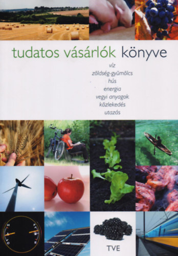 Danka Mikls, Malik Tth Istvn, Dvid va, Pernyi Zsfia, Lewis Akenji, Gulys Emese (szerk.) - Tudatos vsrlk knyve - Vz, zldsg-gymlcs, hs, energia, vegyi anyagok, kzlekeds, utazs