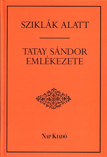 Tsks Tibor (szerk.) - Sziklk alatt -Tatay Sndor emlkezete-