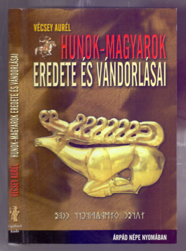 V�csey Aur�l - Hunok-magyarok eredete �s v�ndorl�sai (�rp�d n�pe nyom�ban)