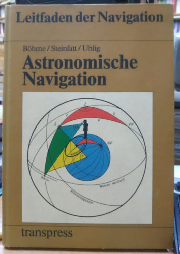 Joachim Bhme, Walter Steinfatt, Lothar Uhlig - Astronomische Navigation - Leitfaden der Navigation (transpress)