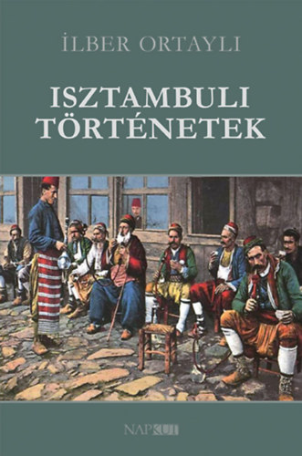 Ilber Ortayli - Isztambuli trtnetek