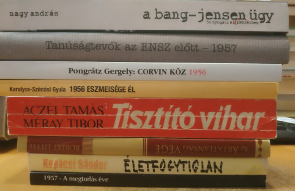 8 db 1956: Tiszt�t� vihar; 1957 - A megtorl�s �ve; Az �rtatlans�g �ve; �letfogytiglan; 1956 eszmeis�ge �l; Corvin k�z 1956; Tan�s�gtev�k az ENSZ el�tt - 1957; A bang-Jensen �gy