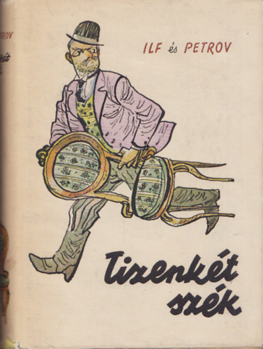 Ilja Ilf, Jevgenyij Petrov - Tizenkét szék