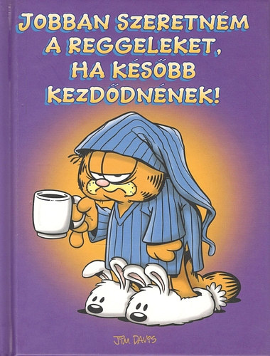 Jim Davis; Kraft, Jim - Jobban szeretnm a reggeleket, ha ksbb kezddnnek (Garfield)