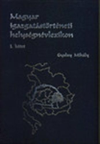 Gyalay Mih�ly - Magyar igazgat�st�rt�neti helys�gn�vlexikon I-II. \(+ t�rk�pmell�klet)