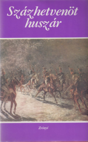 Tabák András (szerk.) - Százhetvenöt huszár (Válogatás a magyar irodalom legjobb katonaelbeszéléseiből 1848-1945)