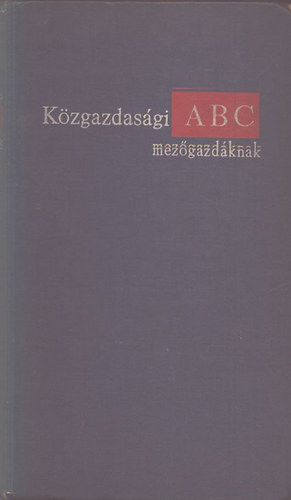 Muraközy T.-Varga L.-Nagy L. - Közgazdasági ABC mezőgazdáknak