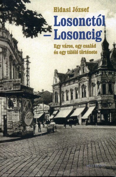 Hidasi Jzsef - Losonctl Losoncig - egy vros, egy csald s egy tll trtnete