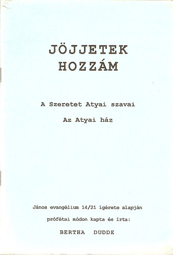 Jjjetek hozzm (A szeretet Atyai szavai - Az Atyai hz)