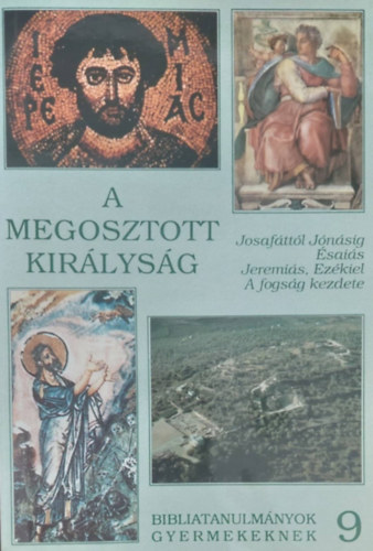 A megosztott királyság (Josafáttól Jónáig - Ézsaiás - Jeremiás, Ezékiel - A fogság kezdete)