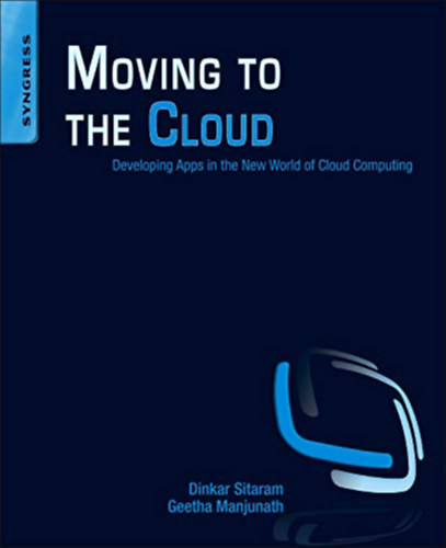 Dinkar Sitaram, Geetha Manjunath - Moving to the Cloud - Developing Apps in the New World of Cloud Computing