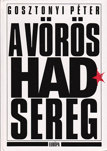 Gosztonyi Pter - A Vrs Hadsereg (A szovjet fegyveres erk trtnete 1917-1989)