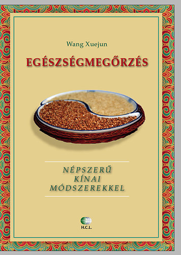 Wang Xuejun - Egszsgmegrzs npszer kinai mdszerekkel