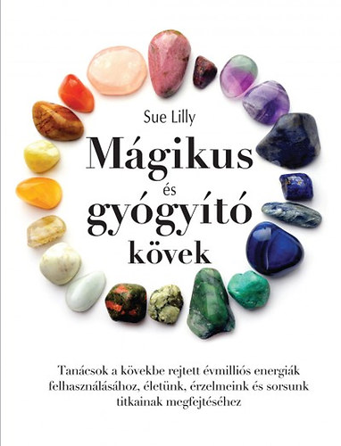Lilly, Sue - M�gikus �s gy�gy�t� k�vek