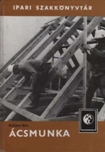 Kollányi Béla - Ácsmunka