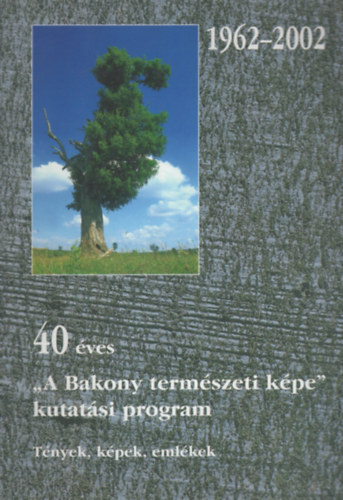 Bauer Norbert, Kenyeres Zoltn - 40 ves ,,A Bakony termszeti kpe" kutatsi program. Tnyek, kpek, emlkek