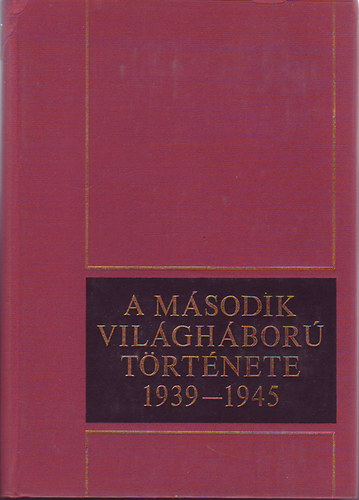 A m�sodik vil�gh�bor� t�rt�nete 1939-1945. IV. (Fasiszta agresszi� a Szovjetuni� ellen...)