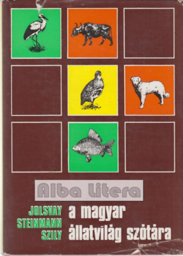 Jolsvay-Steinmann-Szily - A magyar llatvilg sztra (Magyar-latin s latin-magyar)