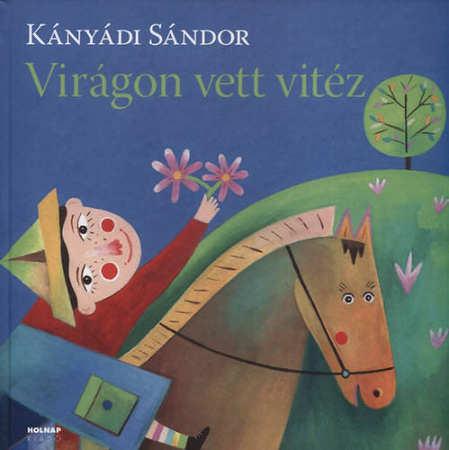Kányádi Sándor - Virágon vett vitéz