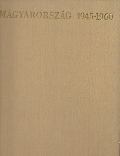 Baktai Ferenc-Máté György - Magyarország 1945-1960