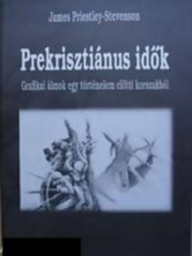 James Priestly-Stevenson - Prekrisztinus idk - Grafikai lmok egy trtnelem eltti korszakbl