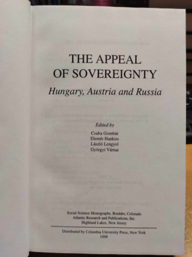 Bla K. Kirly, Csaba Gombr, Hankiss Elemr, Lengyel Lszl, Vrnai Gyrgyi - The Appeal of Sovereignty: Hungary, Austria and Russia (Atlantic Studies on Society in Change No. 96)