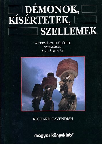 Richard Cavendish - Dmonok, ksrtetek, szellemek - A termszetfltti nyomban a vilgon t