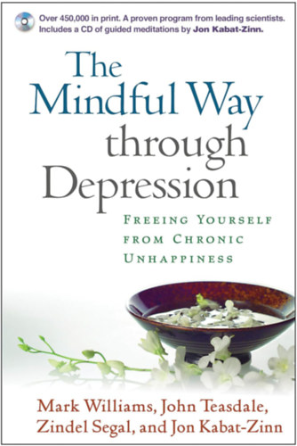 Mark Williams, John Teasdale, Zindel Segal, Jon Kabat-Zinn - The Mindful Way through Depression: Freeing Yourself from Chronic Unhappiness