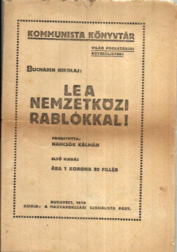 BUCHARIN NIKOLAJ - Le a nemzetk�zi rabl�kkal!