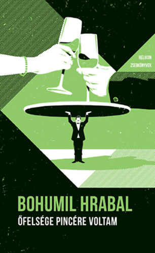 Bohumil Hrabal - Őfelsége pincére voltam - Helikon zsebkönyvek 88.