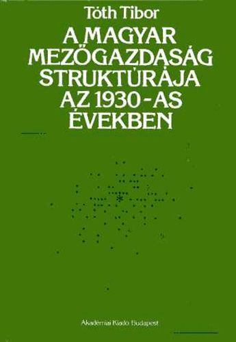 T�th Tibor - A magyar mez�gazdas�g strukt�r�ja az 1930-as �vekben