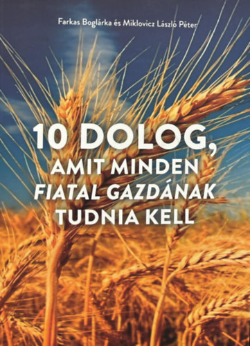 Farkas Boglrka, Miklovicz Lszl Pter - 10 dolog, amit minden fiatal gazdnak tudnia kell