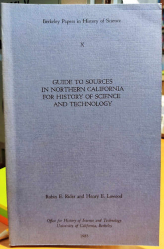 Robin E. Rider, Henry E. Lowood - Guide to sources in Northern California for history of science and technology