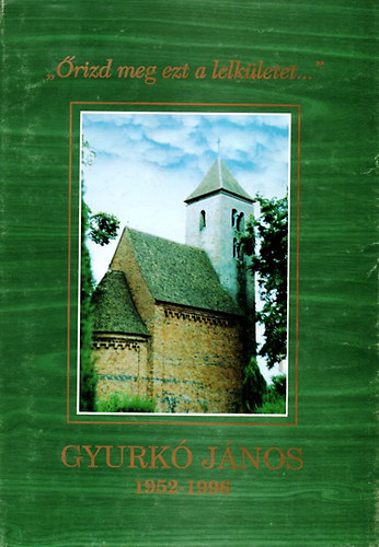 "rizd meg ezt a lelkletet..." - Gyurk Jnos emlkre 1952-1996