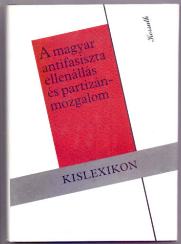 Szerkeszt:  Liptai Ervin - Bassa Endre - Gazsi Jzsef - A magyar antifasiszta ellenlls s partiznmozgalom - Kislexikon