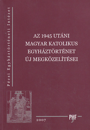 Varga Szabolcs; Vrtesi Lzr (szerk.) - Az 1945 utni magyar katolikus egyhztrtnet j megkzeltsei