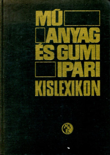 Kiss Bla  (szerk) - Manyag s gumiipari kislexikon