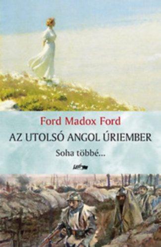 Ford Madox Ford - Az utols� angol �riember - Soha t�bb�...+T�l mindenen 2db