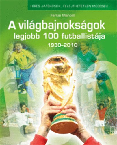 Ferkai Marcell - A vilgbajnoksgok legjobb 100 futballistja