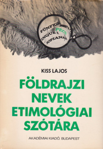 Kiss Lajos - Fldrajzi nevek etimolgiai sztra