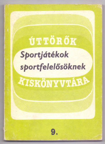 Kiss Erzsbet, Illusztrci: Kertsz N. Lszl - Sportjtkok sportfelelsknek (Msodik, javtott kiads - ttrk kisknyvtra 9.)