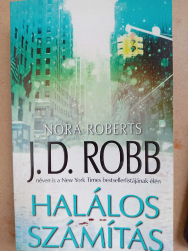 J. D. Robb (Nora Roberts), Békési Józef (szerk.), Kiss Tamás (ford.) - Halálos számítás (Calculated in Death) - Halálos-sorozat 36. kötet
