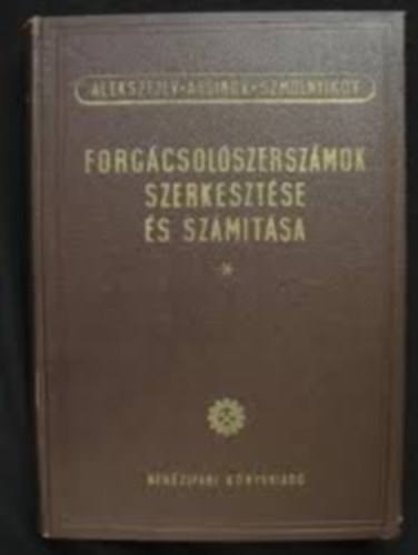 Alekszejev-arsinov-Szmolnyikov - Forg�csol�szersz�mok szerkeszt�se �s sz�m�t�sa