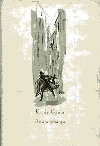 Kr�dy Gyula - Az aranyb�nya - R�gi sz�lkakasok k�z�tt - Palotai �lmok