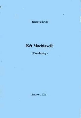 Rozsnyai Ervin - Két Machiavelli (Tanulmány)