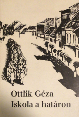 Ottlik Gza - Iskola a hatron