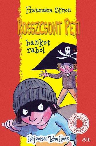 Tony Ross; Francesca Simon - Rosszcsont Peti bankot rabol